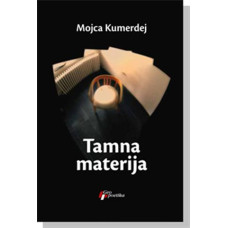 Tamna materija , Mojca Kumerdej Tamna materija , Mojca Kumerdej