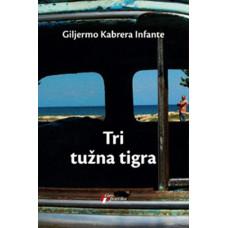 Tri tužna tigra , Giljermo Kabrera Infante Tri tužna tigra , Giljermo Kabrera Infante