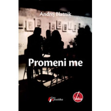 Promeni me , Andrej Blatnik Promeni me , Andrej Blatnik