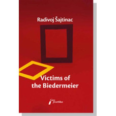 Victims of the Biedermeier , Radivoj Šajtinac  Victims of the Biedermeier , Radivoj Šajtinac