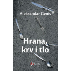 Hrana, krv i tlo , Aleksandar Genis Hrana, krv i tlo , Aleksandar Genis