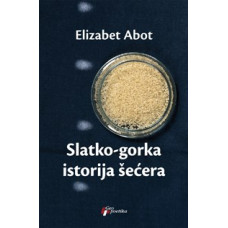 Slatko-gorka istorija šećera , Elizabet Abot Slatko-gorka istorija šećera , Elizabet Abot